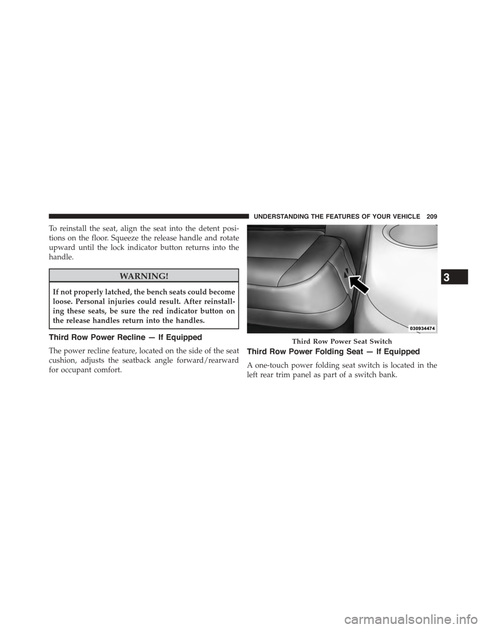 DODGE GRAND CARAVAN 2015 5.G Owners Manual To reinstall the seat, align the seat into the detent posi-
tions on the floor. Squeeze the release handle and rotate
upward until the lock indicator button returns into the
handle.
WARNING!
If not pr DODGE GRAND CARAVAN 2015 5.G Owners Manual To reinstall the seat, align the seat into the detent posi-
tions on the floor. Squeeze the release handle and rotate
upward until the lock indicator button returns into the
handle.
WARNING!
If not pr