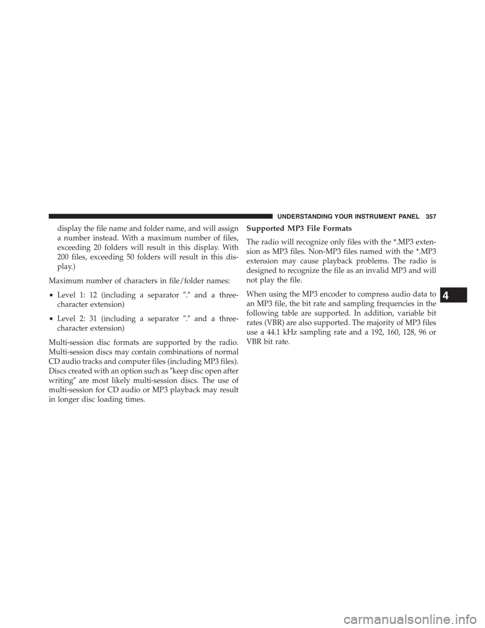 DODGE GRAND CARAVAN 2015 5.G Owners Manual display the file name and folder name, and will assign
a number instead. With a maximum number of files,
exceeding 20 folders will result in this display. With
200 files, exceeding 50 folders will res