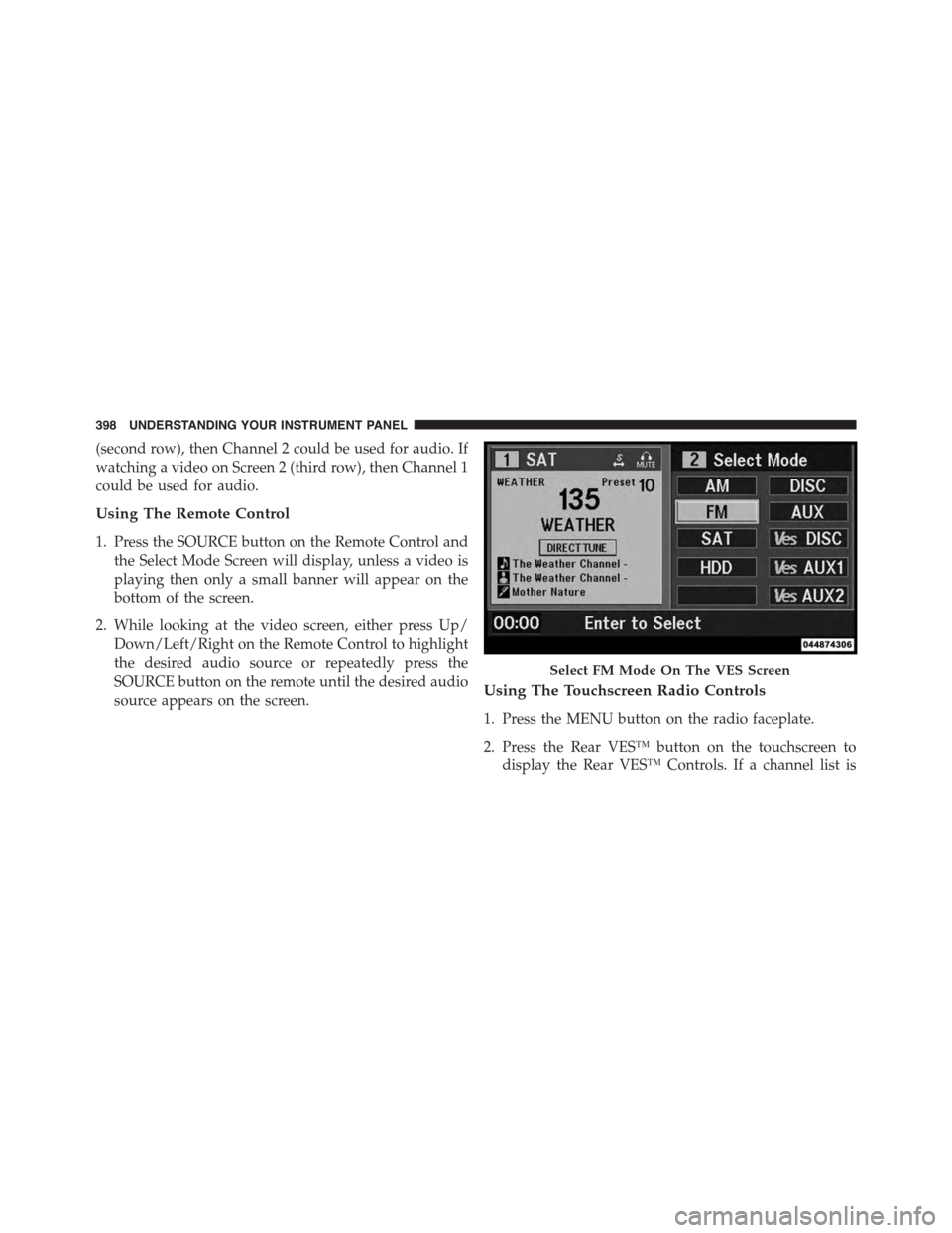 DODGE GRAND CARAVAN 2015 5.G Owners Manual (second row), then Channel 2 could be used for audio. If
watching a video on Screen 2 (third row), then Channel 1
could be used for audio.
Using The Remote Control
1. Press the SOURCE button on the Re DODGE GRAND CARAVAN 2015 5.G Owners Manual (second row), then Channel 2 could be used for audio. If
watching a video on Screen 2 (third row), then Channel 1
could be used for audio.
Using The Remote Control
1. Press the SOURCE button on the Re