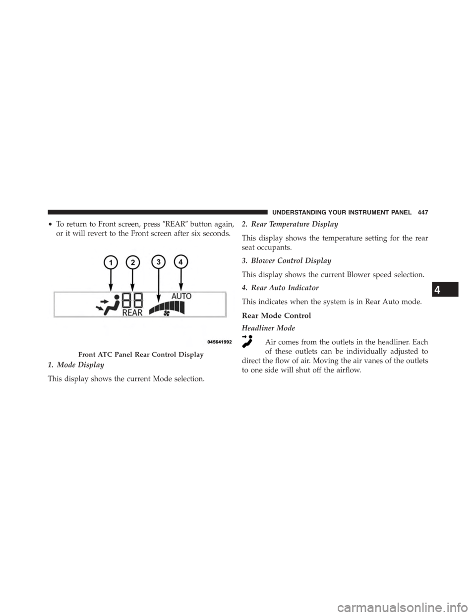 DODGE GRAND CARAVAN 2015 5.G Owners Manual •To return to Front screen, press#REAR#button again,
or it will revert to the Front screen after six seconds.
1. Mode Display
This display shows the current Mode selection.
2. Rear Temperature Displ