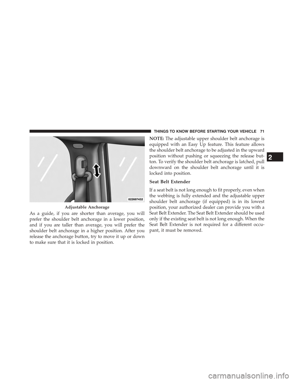 DODGE GRAND CARAVAN 2015 5.G Manual PDF As a guide, if you are shorter than average, you will
prefer the shoulder belt anchorage in a lower position,
and if you are taller than average, you will prefer the
shoulder belt anchorage in a highe DODGE GRAND CARAVAN 2015 5.G Manual PDF As a guide, if you are shorter than average, you will
prefer the shoulder belt anchorage in a lower position,
and if you are taller than average, you will prefer the
shoulder belt anchorage in a highe