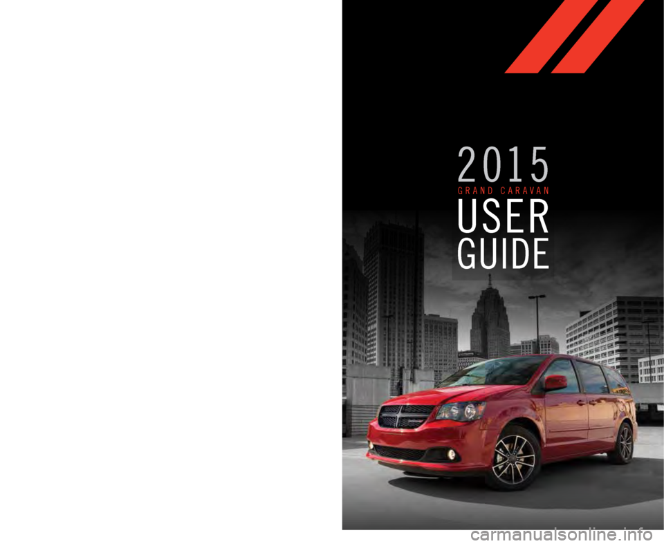 DODGE GRAND CARAVAN 2015 5.G User Guide 15Y532-926-AA GRAND CARAVAN SECOND EDITIONUSER GUIDE
DOWNLOAD A FREE
ELECTRONIC COPY OF THE OWNER’S
M A N U A L   A N D   W A R R A N T Y   B O O K L E T  
B Y   V I S I T I N G : 
WWW.DODGE.COM/EN/