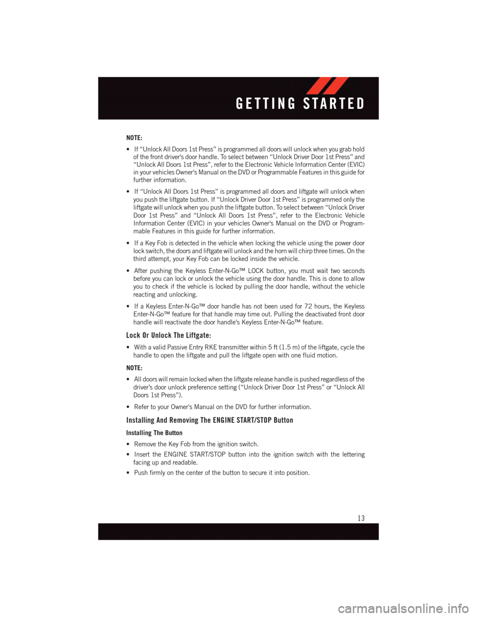 DODGE GRAND CARAVAN 2015 5.G User Guide NOTE:
•If“UnlockAllDoors1stPress”isprogrammedalldoorswillunlockwhenyougrabholdof the front drivers door handle. To select between “Unlock Driver Door 1st Press” and“Unlock All Doors 1st P DODGE GRAND CARAVAN 2015 5.G User Guide NOTE:
•If“UnlockAllDoors1stPress”isprogrammedalldoorswillunlockwhenyougrabholdof the front drivers door handle. To select between “Unlock Driver Door 1st Press” and“Unlock All Doors 1st P