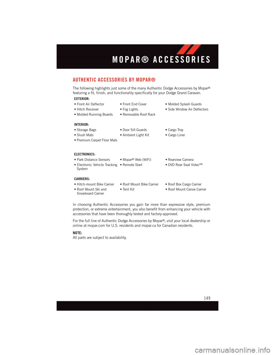 DODGE GRAND CARAVAN 2015 5.G User Guide AUTHENTIC ACCESSORIES BY MOPAR®
The following highlights just some of the many Authentic Dodge Accessories by Mopar®
featuring a fit, finish, and functionality specifically for your Dodge Grand Cara DODGE GRAND CARAVAN 2015 5.G User Guide AUTHENTIC ACCESSORIES BY MOPAR®
The following highlights just some of the many Authentic Dodge Accessories by Mopar®
featuring a fit, finish, and functionality specifically for your Dodge Grand Cara