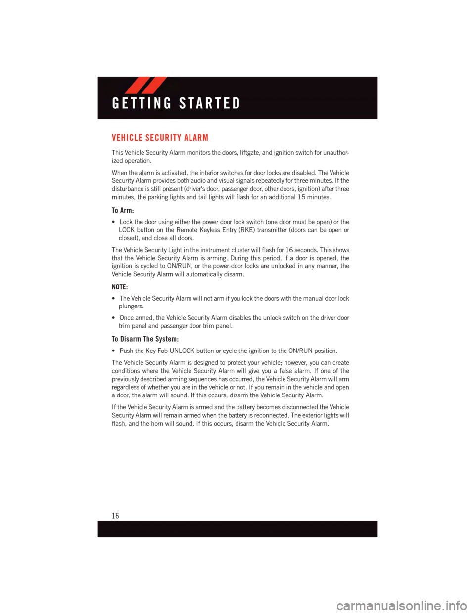 DODGE GRAND CARAVAN 2015 5.G User Guide VEHICLE SECURITY ALARM
This Vehicle Security Alarm monitors the doors, liftgate, and ignition switch for unauthor-
ized operation.
When the alarm is activated, the interior switches for door locks are DODGE GRAND CARAVAN 2015 5.G User Guide VEHICLE SECURITY ALARM
This Vehicle Security Alarm monitors the doors, liftgate, and ignition switch for unauthor-
ized operation.
When the alarm is activated, the interior switches for door locks are