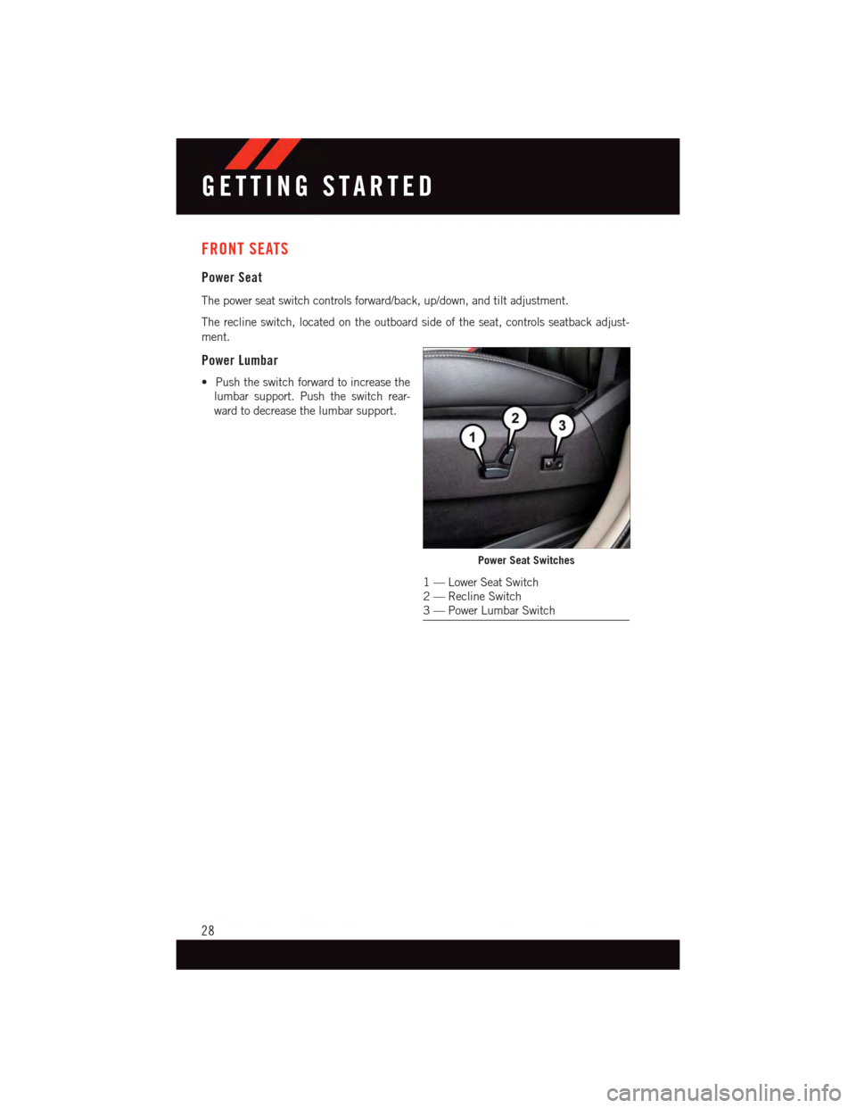 DODGE GRAND CARAVAN 2015 5.G Owners Manual FRONT SEATS
Power Seat
The power seat switch controls forward/back, up/down, and tilt adjustment.
The recline switch, located on the outboard side of the seat, controls seatback adjust-
ment.
Power Lu DODGE GRAND CARAVAN 2015 5.G Owners Manual FRONT SEATS
Power Seat
The power seat switch controls forward/back, up/down, and tilt adjustment.
The recline switch, located on the outboard side of the seat, controls seatback adjust-
ment.
Power Lu