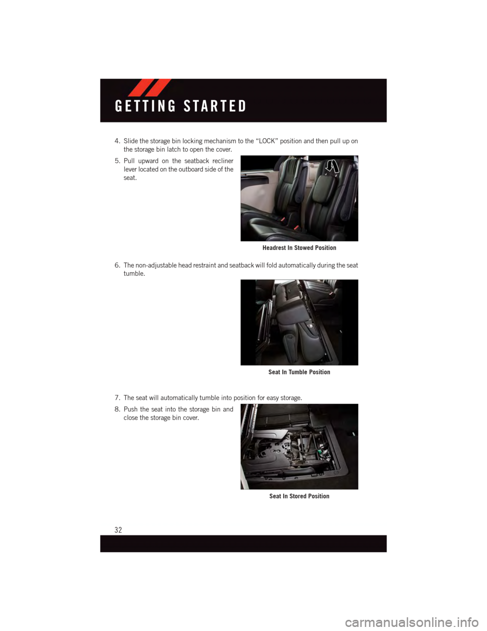 DODGE GRAND CARAVAN 2015 5.G User Guide 4. Slide the storage bin locking mechanism to the “LOCK” position and then pull up on
the storage bin latch to open the cover.
5. Pull upward on the seatback recliner
lever located on the outboard DODGE GRAND CARAVAN 2015 5.G User Guide 4. Slide the storage bin locking mechanism to the “LOCK” position and then pull up on
the storage bin latch to open the cover.
5. Pull upward on the seatback recliner
lever located on the outboard