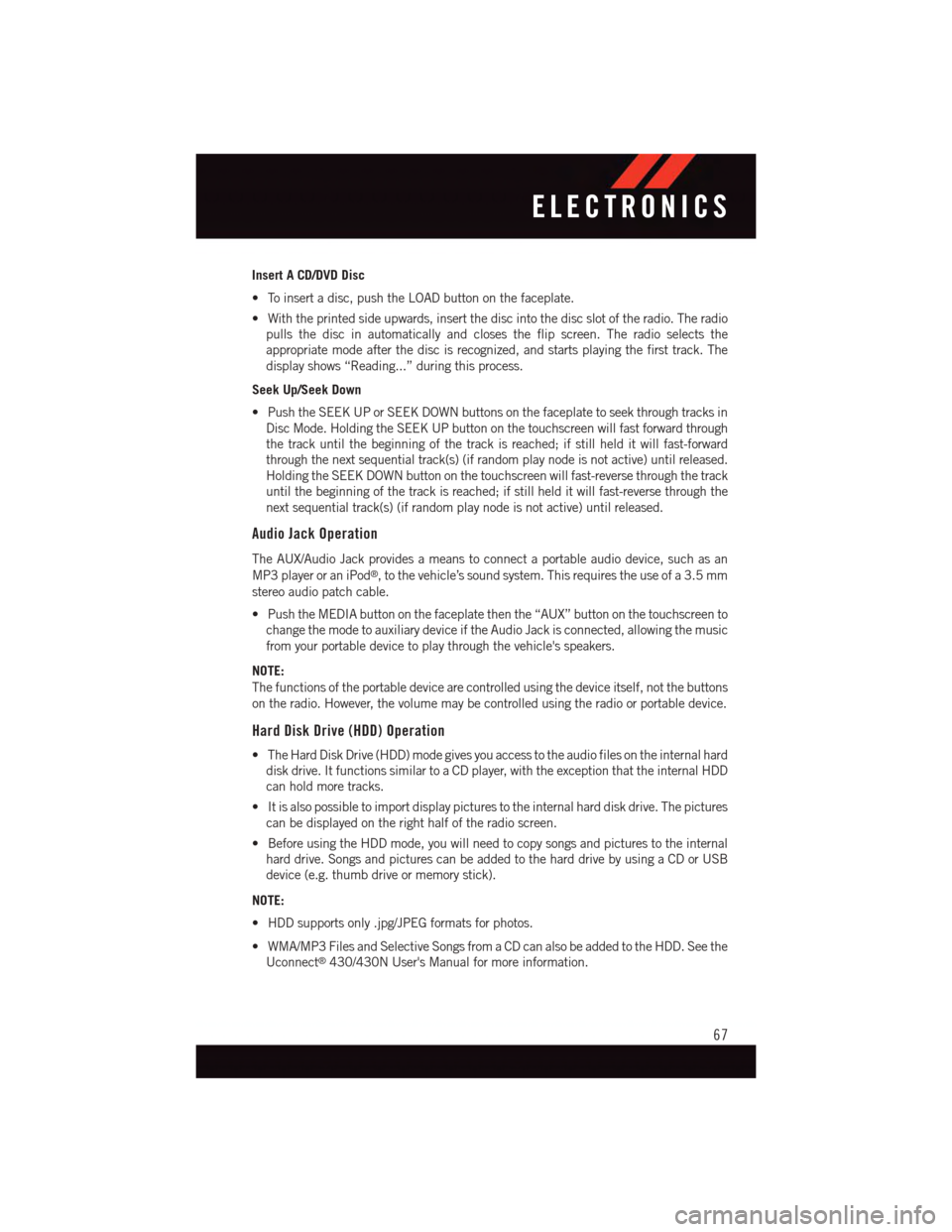 DODGE GRAND CARAVAN 2015 5.G Owners Manual Insert A CD/DVD Disc
•Toinsertadisc,pushtheLOADbuttononthefaceplate.
•Withtheprintedsideupwards,insertthediscintothediscslotoftheradio.Theradio
pulls the disc in automatically and closes the flip DODGE GRAND CARAVAN 2015 5.G Owners Manual Insert A CD/DVD Disc
•Toinsertadisc,pushtheLOADbuttononthefaceplate.
•Withtheprintedsideupwards,insertthediscintothediscslotoftheradio.Theradio
pulls the disc in automatically and closes the flip