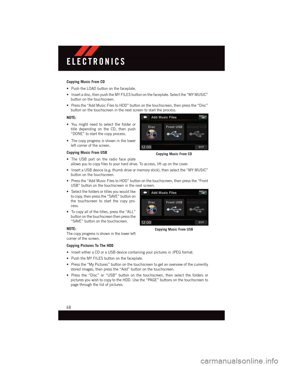 DODGE GRAND CARAVAN 2015 5.G Owners Manual Copying Music From CD
•PushtheLOADbuttononthefaceplate.
•Insertadisc,thenpushtheMYFILESbuttononthefaceplate.Selectthe“MYMUSIC”
button on the touchscreen.
•Pressthe“AddMusicFilestoHDD”but DODGE GRAND CARAVAN 2015 5.G Owners Manual Copying Music From CD
•PushtheLOADbuttononthefaceplate.
•Insertadisc,thenpushtheMYFILESbuttononthefaceplate.Selectthe“MYMUSIC”
button on the touchscreen.
•Pressthe“AddMusicFilestoHDD”but