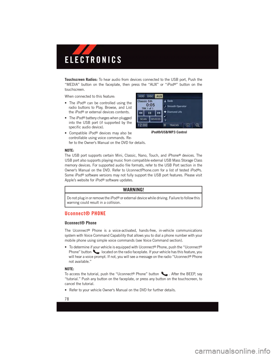 DODGE GRAND CARAVAN 2015 5.G Owners Manual Touchscreen Radios:To h e a r a u d i o f r o m d e v i c e s c o n n e c t e d t o t h e U S B p o r t , P u s h t h e
“MEDIA” button on the faceplate, then press the “AUX” or “iPod®”but DODGE GRAND CARAVAN 2015 5.G Owners Manual Touchscreen Radios:To h e a r a u d i o f r o m d e v i c e s c o n n e c t e d t o t h e U S B p o r t , P u s h t h e
“MEDIA” button on the faceplate, then press the “AUX” or “iPod®”but