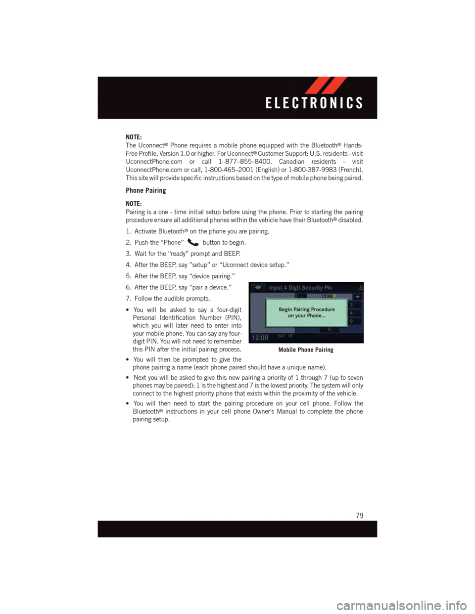 DODGE GRAND CARAVAN 2015 5.G User Guide NOTE:
The Uconnect®Phone requires a mobile phone equipped with the Bluetooth®Hands-
Free Profile, Version 1.0 or higher. For Uconnect®Customer Support: U.S. residents - visit
UconnectPhone.com or c DODGE GRAND CARAVAN 2015 5.G User Guide NOTE:
The Uconnect®Phone requires a mobile phone equipped with the Bluetooth®Hands-
Free Profile, Version 1.0 or higher. For Uconnect®Customer Support: U.S. residents - visit
UconnectPhone.com or c