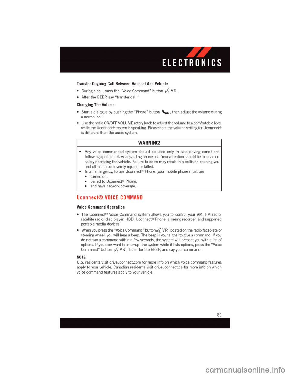 DODGE GRAND CARAVAN 2015 5.G Owners Manual Transfer Ongoing Call Between Handset And Vehicle
•Duringacall,pushthe“VoiceCommand”button.
•AftertheBEEP,say“transfercall.”
Changing The Volume
•Startadialoguebypushingthe“Phone”but DODGE GRAND CARAVAN 2015 5.G Owners Manual Transfer Ongoing Call Between Handset And Vehicle
•Duringacall,pushthe“VoiceCommand”button.
•AftertheBEEP,say“transfercall.”
Changing The Volume
•Startadialoguebypushingthe“Phone”but