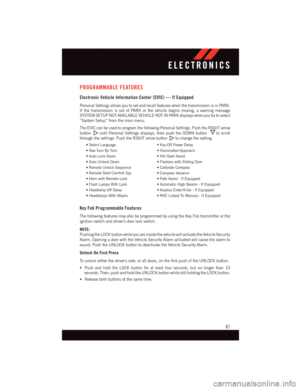 DODGE GRAND CARAVAN 2015 5.G User Guide PROGRAMMABLE FEATURES
Electronic Vehicle Information Center (EVIC) — If Equipped
Personal Settings allows you to set and recall features when the transmission is in PARK.
If the transmission is out DODGE GRAND CARAVAN 2015 5.G User Guide PROGRAMMABLE FEATURES
Electronic Vehicle Information Center (EVIC) — If Equipped
Personal Settings allows you to set and recall features when the transmission is in PARK.
If the transmission is out