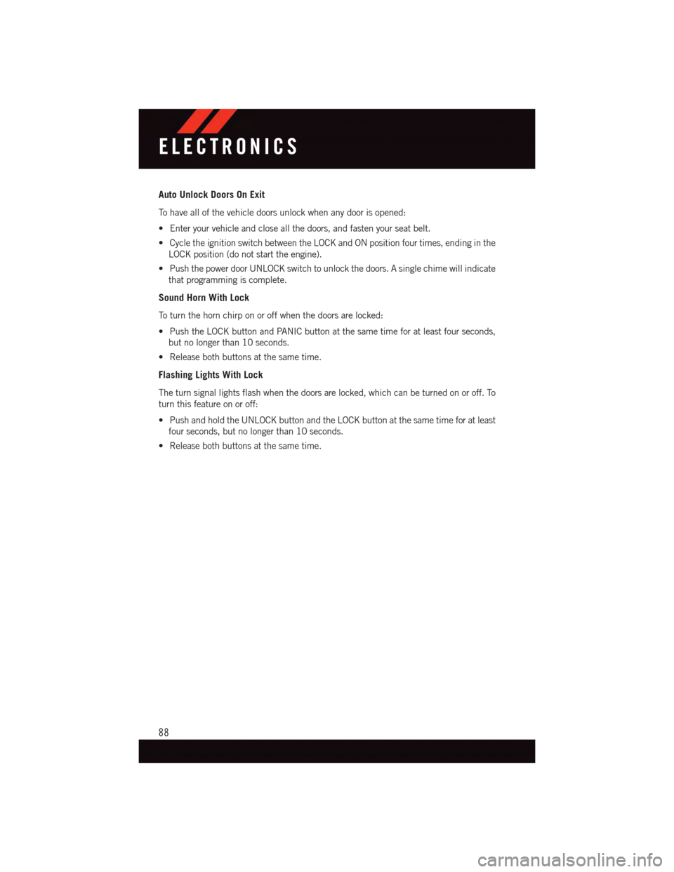 DODGE GRAND CARAVAN 2015 5.G User Guide Auto Unlock Doors On Exit
To h a v e a l l o f t h e v e h i c l e d o o r s u n l o c k w h e n a n y d o o r i s o p e n e d :
•Enteryourvehicleandcloseallthedoors,andfastenyourseatbelt.
•Cyclet DODGE GRAND CARAVAN 2015 5.G User Guide Auto Unlock Doors On Exit
To h a v e a l l o f t h e v e h i c l e d o o r s u n l o c k w h e n a n y d o o r i s o p e n e d :
•Enteryourvehicleandcloseallthedoors,andfastenyourseatbelt.
•Cyclet