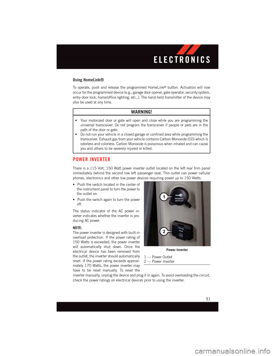 DODGE GRAND CARAVAN 2015 5.G Owners Manual Using HomeLink®
To o p e r a t e , p u s h a n d r e l e a s e t h e p r o g r a m m e d H o m e L i n k®button. Activation will now
occur for the programmed device (e.g., garage door opener, gate o DODGE GRAND CARAVAN 2015 5.G Owners Manual Using HomeLink®
To o p e r a t e , p u s h a n d r e l e a s e t h e p r o g r a m m e d H o m e L i n k®button. Activation will now
occur for the programmed device (e.g., garage door opener, gate o