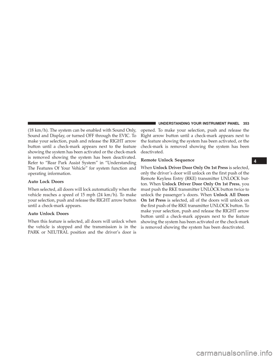 DODGE GRAND CARAVAN 2016 5.G Owners Manual (18 km/h). The system can be enabled with Sound Only,
Sound and Display, or turned OFF through the EVIC. To
make your selection, push and release the RIGHT arrow
button until a check-mark appears next