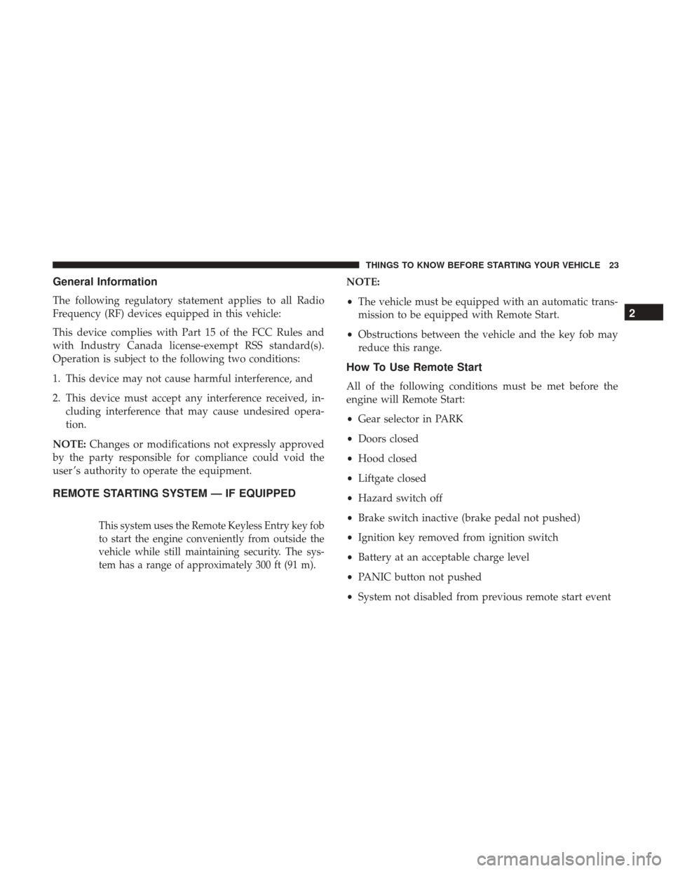 DODGE GRAND CARAVAN 2017 5.G Owners Manual General Information
The following regulatory statement applies to all Radio
Frequency (RF) devices equipped in this vehicle:
This device complies with Part 15 of the FCC Rules and
with Industry Canada DODGE GRAND CARAVAN 2017 5.G Owners Manual General Information
The following regulatory statement applies to all Radio
Frequency (RF) devices equipped in this vehicle:
This device complies with Part 15 of the FCC Rules and
with Industry Canada