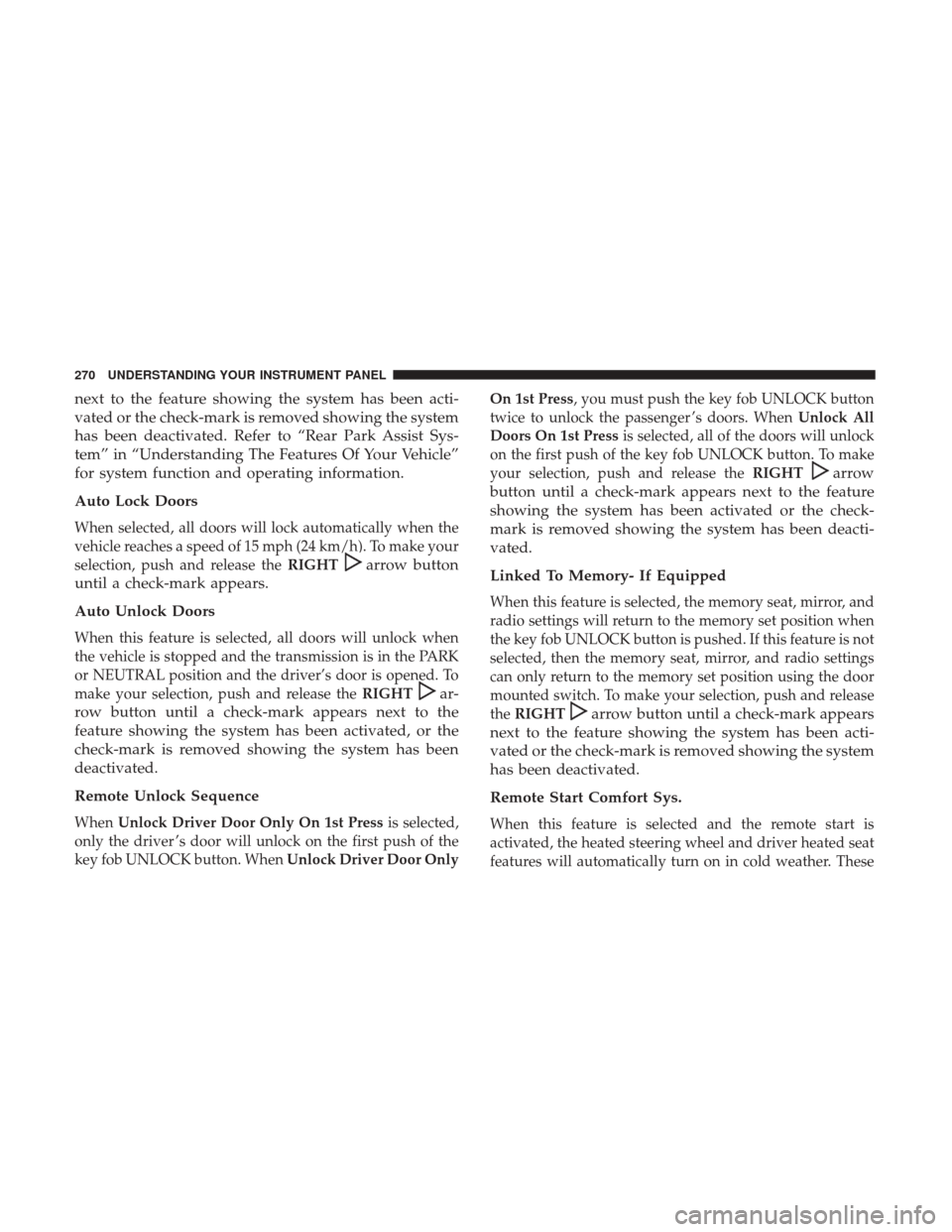 DODGE GRAND CARAVAN 2017 5.G Owners Manual next to the feature showing the system has been acti-
vated or the check-mark is removed showing the system
has been deactivated. Refer to “Rear Park Assist Sys-
tem” in “Understanding The Featu