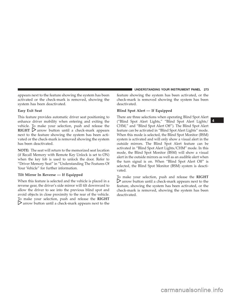 DODGE GRAND CARAVAN 2017 5.G Owners Manual appears next to the feature showing the system has been
activated or the check-mark is removed, showing the
system has been deactivated.
Easy Exit Seat
This feature provides automatic driver seat posi DODGE GRAND CARAVAN 2017 5.G Owners Manual appears next to the feature showing the system has been
activated or the check-mark is removed, showing the
system has been deactivated.
Easy Exit Seat
This feature provides automatic driver seat posi