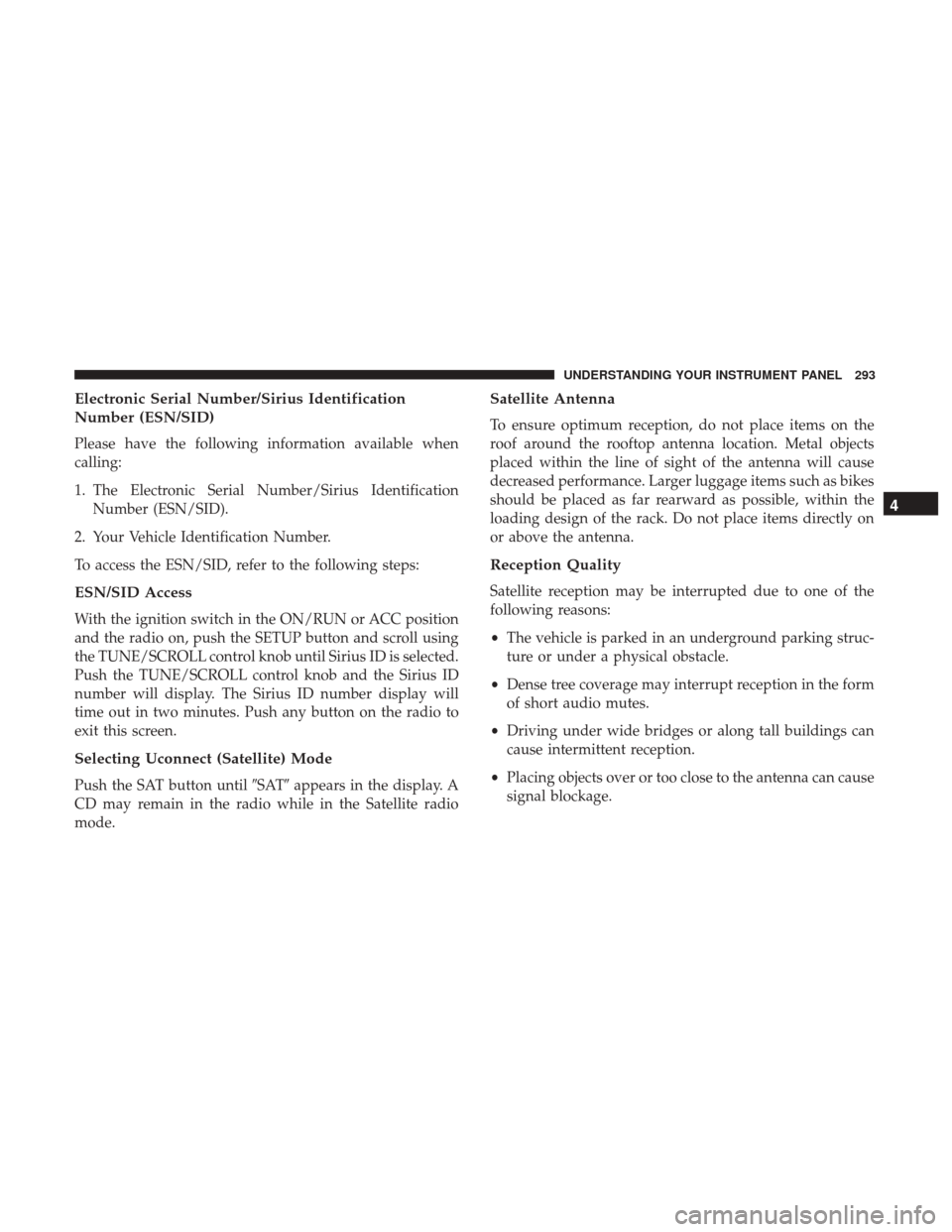DODGE GRAND CARAVAN 2017 5.G Owners Manual Electronic Serial Number/Sirius Identification
Number (ESN/SID)
Please have the following information available when
calling:
1. The Electronic Serial Number/Sirius IdentificationNumber (ESN/SID).
2. DODGE GRAND CARAVAN 2017 5.G Owners Manual Electronic Serial Number/Sirius Identification
Number (ESN/SID)
Please have the following information available when
calling:
1. The Electronic Serial Number/Sirius IdentificationNumber (ESN/SID).
2.