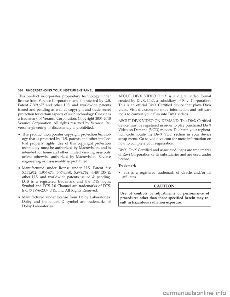 DODGE GRAND CARAVAN 2017 5.G Owners Manual This product incorporates proprietary technology under
license from Verance Corporation and is protected by U.S.
Patent 7,369,677 and other U.S. and worldwide patents
issued and pending as well as cop