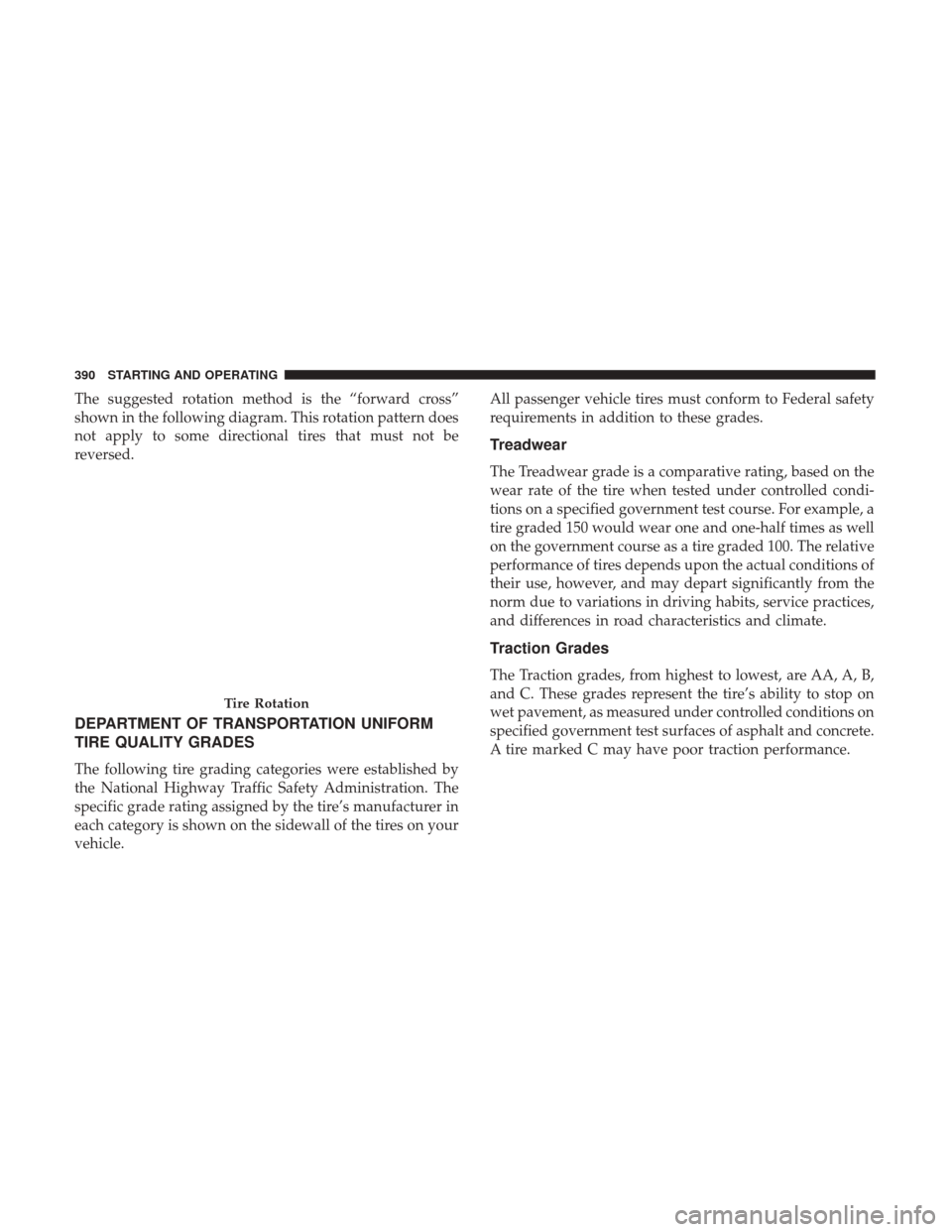 DODGE GRAND CARAVAN 2017 5.G Owners Manual The suggested rotation method is the “forward cross”
shown in the following diagram. This rotation pattern does
not apply to some directional tires that must not be
reversed.
DEPARTMENT OF TRANSPO DODGE GRAND CARAVAN 2017 5.G Owners Manual The suggested rotation method is the “forward cross”
shown in the following diagram. This rotation pattern does
not apply to some directional tires that must not be
reversed.
DEPARTMENT OF TRANSPO