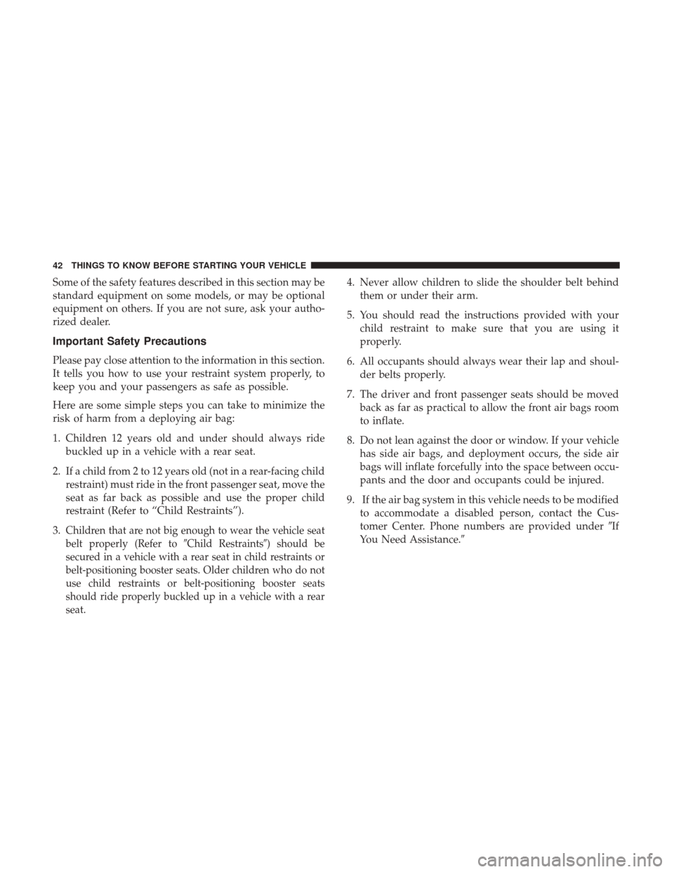 DODGE GRAND CARAVAN 2017 5.G Service Manual Some of the safety features described in this section may be
standard equipment on some models, or may be optional
equipment on others. If you are not sure, ask your autho-
rized dealer.
Important Saf
