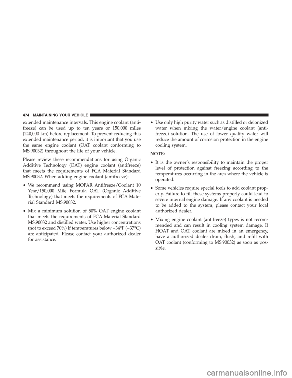 DODGE GRAND CARAVAN 2017 5.G Owners Manual extended maintenance intervals. This engine coolant (anti-
freeze) can be used up to ten years or 150,000 miles
(240,000 km) before replacement. To prevent reducing this
extended maintenance period, i DODGE GRAND CARAVAN 2017 5.G Owners Manual extended maintenance intervals. This engine coolant (anti-
freeze) can be used up to ten years or 150,000 miles
(240,000 km) before replacement. To prevent reducing this
extended maintenance period, i