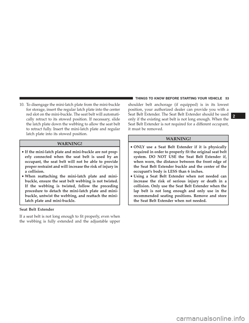 DODGE GRAND CARAVAN 2017 5.G Workshop Manual 10. To disengage the mini-latch plate from the mini-bucklefor storage, insert the regular latch plate into the center
red slot on the mini-buckle. The seat belt will automati-
cally retract to its sto DODGE GRAND CARAVAN 2017 5.G Workshop Manual 10. To disengage the mini-latch plate from the mini-bucklefor storage, insert the regular latch plate into the center
red slot on the mini-buckle. The seat belt will automati-
cally retract to its sto