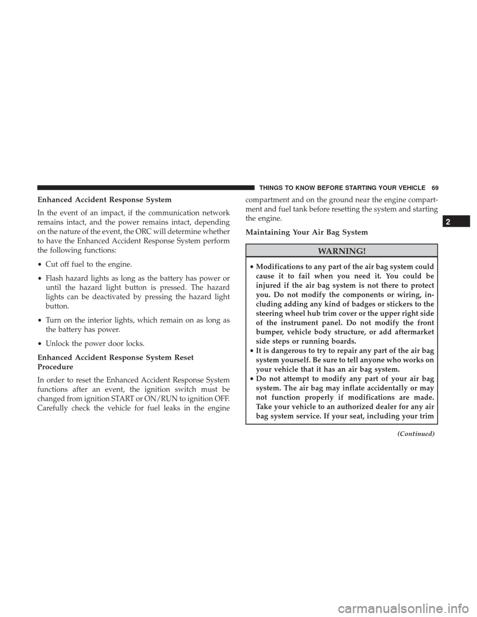DODGE GRAND CARAVAN 2017 5.G Manual PDF Enhanced Accident Response System
In the event of an impact, if the communication network
remains intact, and the power remains intact, depending
on the nature of the event, the ORC will determine whe DODGE GRAND CARAVAN 2017 5.G Manual PDF Enhanced Accident Response System
In the event of an impact, if the communication network
remains intact, and the power remains intact, depending
on the nature of the event, the ORC will determine whe