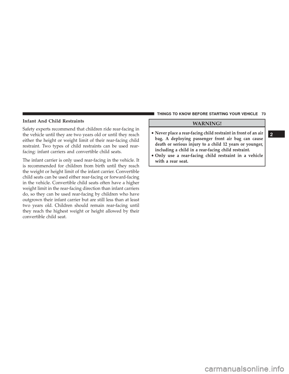 DODGE GRAND CARAVAN 2017 5.G Manual PDF Infant And Child Restraints
Safety experts recommend that children ride rear-facing in
the vehicle until they are two years old or until they reach
either the height or weight limit of their rear-faci DODGE GRAND CARAVAN 2017 5.G Manual PDF Infant And Child Restraints
Safety experts recommend that children ride rear-facing in
the vehicle until they are two years old or until they reach
either the height or weight limit of their rear-faci