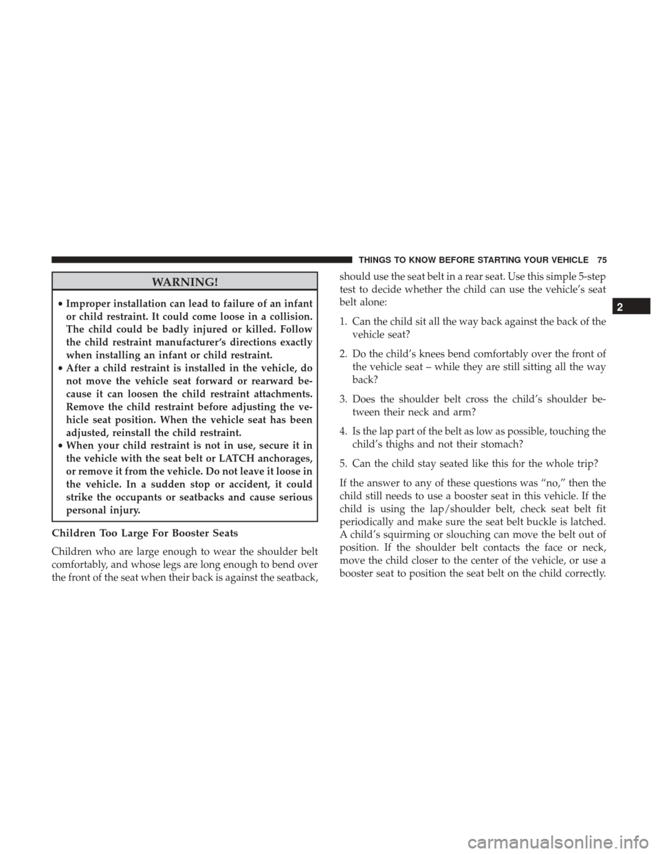 DODGE GRAND CARAVAN 2017 5.G Manual PDF WARNING!
•Improper installation can lead to failure of an infant
or child restraint. It could come loose in a collision.
The child could be badly injured or killed. Follow
the child restraint manufa DODGE GRAND CARAVAN 2017 5.G Manual PDF WARNING!
•Improper installation can lead to failure of an infant
or child restraint. It could come loose in a collision.
The child could be badly injured or killed. Follow
the child restraint manufa