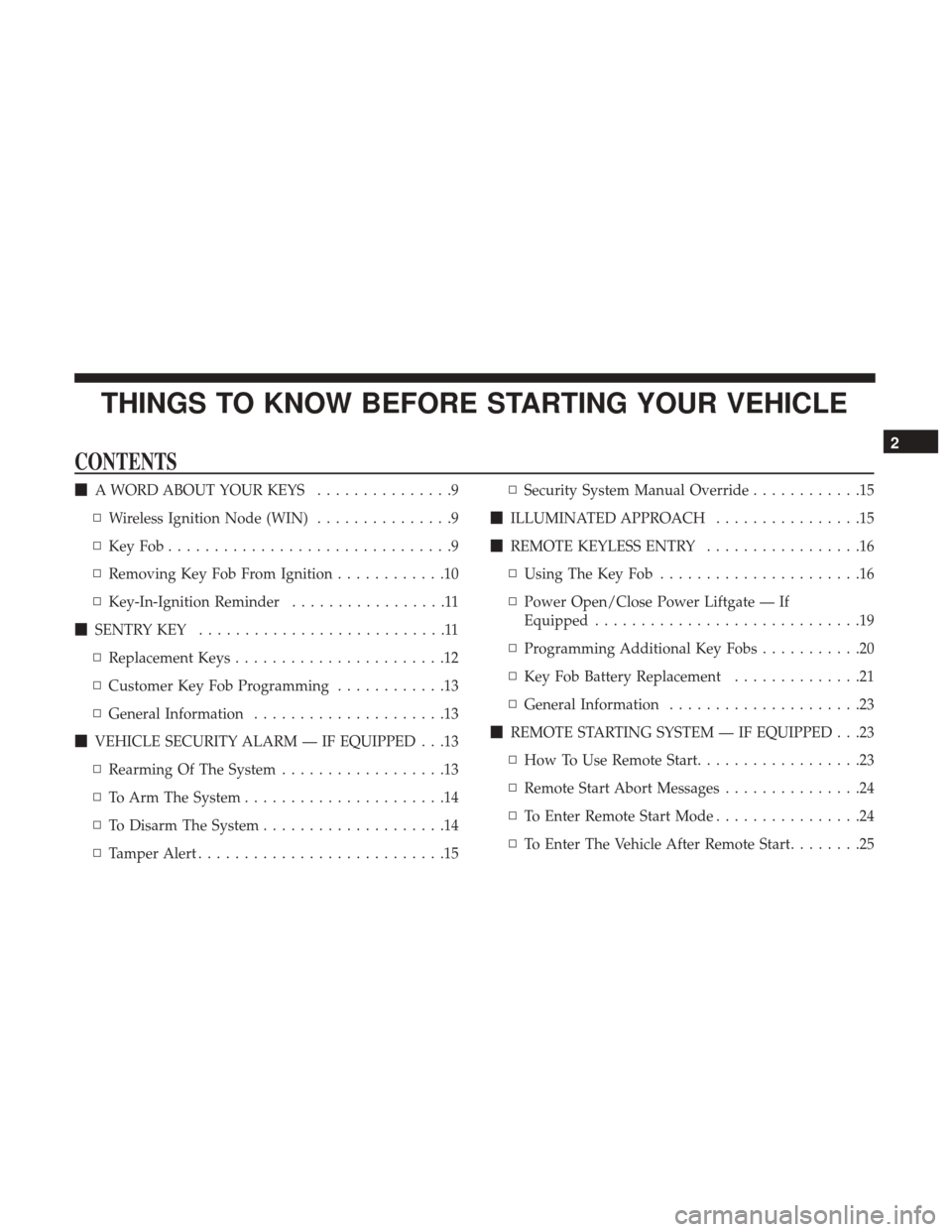 DODGE GRAND CARAVAN 2017 5.G Owners Manual THINGS TO KNOW BEFORE STARTING YOUR VEHICLE
CONTENTS
A WORD ABOUT YOUR KEYS ...............9
▫ Wireless Ignition Node (WIN) ...............9
▫ KeyFob...............................9
▫ Removing 