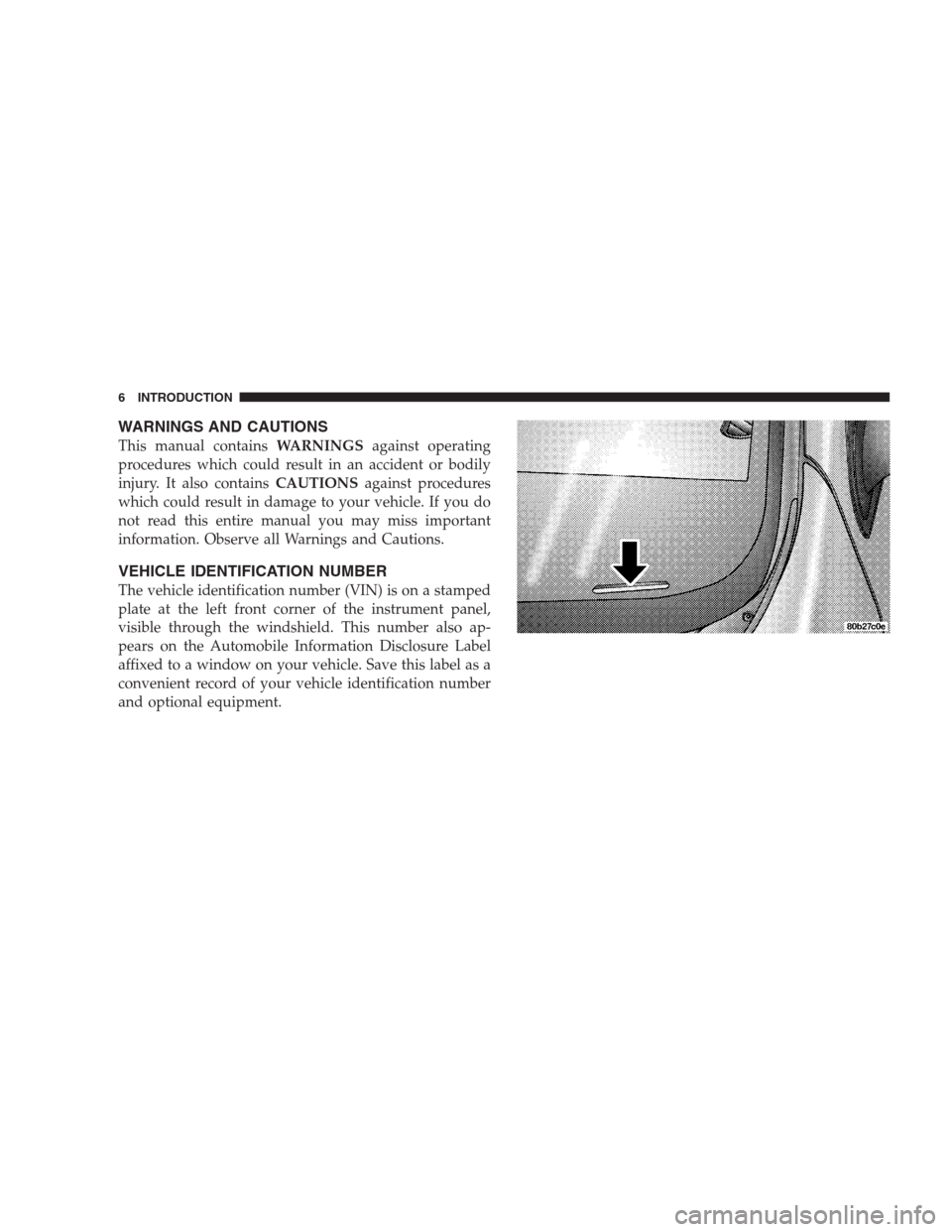 DODGE INTREPID 2004 2.G Owners Manual WARNINGS AND CAUTIONS
This manual containsWARNINGSagainst operating
procedures which could result in an accident or bodily
injury. It also containsCAUTIONSagainst procedures
which could result in dama