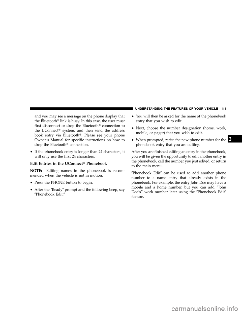 DODGE GRAND CARAVAN 2008 5.G Owners Manual and you may see a message on the phone display that
the Bluetoothtlink is busy. In this case, the user must
first disconnect or drop the Bluetoothtconnection to
the UConnecttsystem, and then send the 