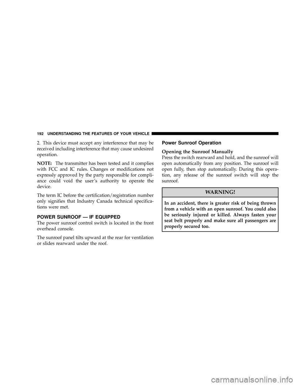DODGE GRAND CARAVAN 2008 5.G Owners Manual 2. This device must accept any interference that may be
received including interference that may cause undesired
operation.
NOTE:The transmitter has been tested and it complies
with FCC and IC rules. DODGE GRAND CARAVAN 2008 5.G Owners Manual 2. This device must accept any interference that may be
received including interference that may cause undesired
operation.
NOTE:The transmitter has been tested and it complies
with FCC and IC rules.