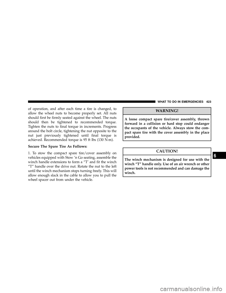 DODGE GRAND CARAVAN 2008 5.G Owners Manual of operation, and after each time a tire is changed, to
allow the wheel nuts to become properly set. All nuts
should first be firmly seated against the wheel. The nuts
should then be tightened to reco DODGE GRAND CARAVAN 2008 5.G Owners Manual of operation, and after each time a tire is changed, to
allow the wheel nuts to become properly set. All nuts
should first be firmly seated against the wheel. The nuts
should then be tightened to reco