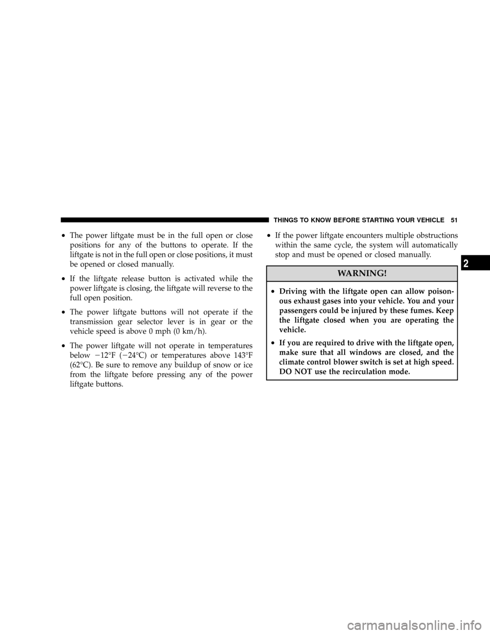 DODGE GRAND CARAVAN 2008 5.G Workshop Manual ²The power liftgate must be in the full open or close
positions for any of the buttons to operate. If the
liftgate is not in the full open or close positions, it must
be opened or closed manually.
²