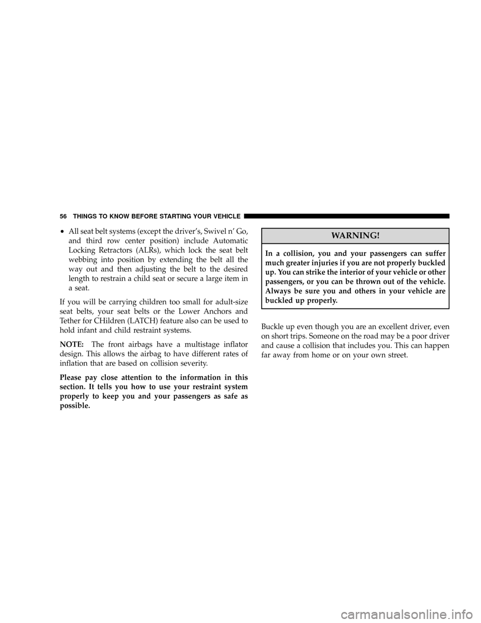 DODGE GRAND CARAVAN 2008 5.G Workshop Manual ²All seat belt systems (except the drivers, Swivel n Go,
and third row center position) include Automatic
Locking Retractors (ALRs), which lock the seat belt
webbing into position by extending the 