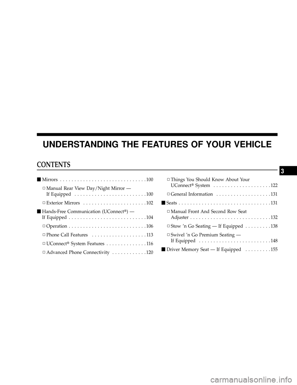 DODGE GRAND CARAVAN 2008 5.G Owners Manual UNDERSTANDING THE FEATURES OF YOUR VEHICLE
CONTENTS
mMirrors..............................100
NManual Rear View Day/Night Mirror Ð
If Equipped.........................100
NExterior Mirrors...........