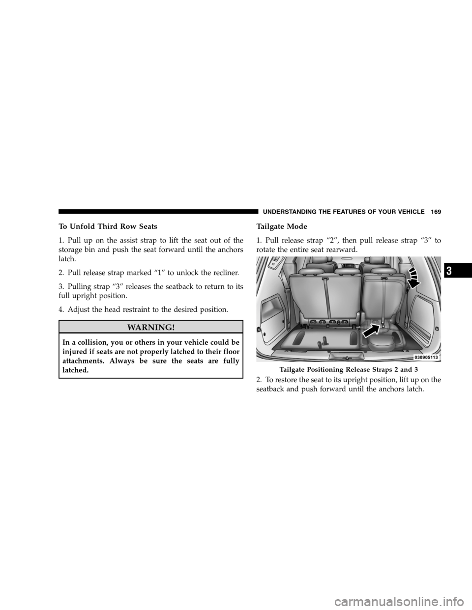 DODGE GRAND CARAVAN 2009 5.G Owners Manual To Unfold Third Row Seats1. Pull up on the assist strap to lift the seat out of the
storage bin and push the seat forward until the anchors
latch.
2. Pull release strap marked “1” to unlock the re DODGE GRAND CARAVAN 2009 5.G Owners Manual To Unfold Third Row Seats1. Pull up on the assist strap to lift the seat out of the
storage bin and push the seat forward until the anchors
latch.
2. Pull release strap marked “1” to unlock the re