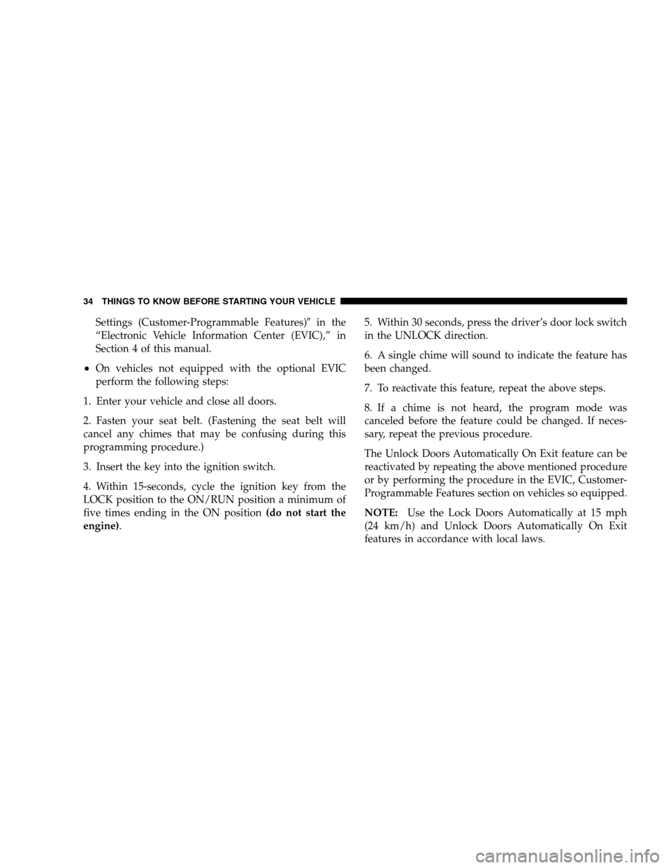 DODGE GRAND CARAVAN 2009 5.G Owners Guide Settings (Customer-Programmable Features)9in the
“Electronic Vehicle Information Center (EVIC),” in
Section 4 of this manual.
On vehicles not equipped with the optional EVIC
perform the following