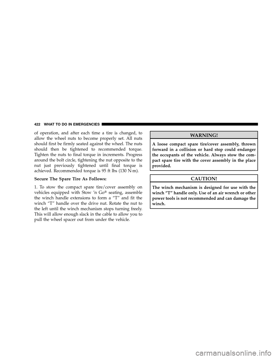 DODGE GRAND CARAVAN 2009 5.G Owners Manual of operation, and after each time a tire is changed, to
allow the wheel nuts to become properly set. All nuts
should first be firmly seated against the wheel. The nuts
should then be tightened to reco