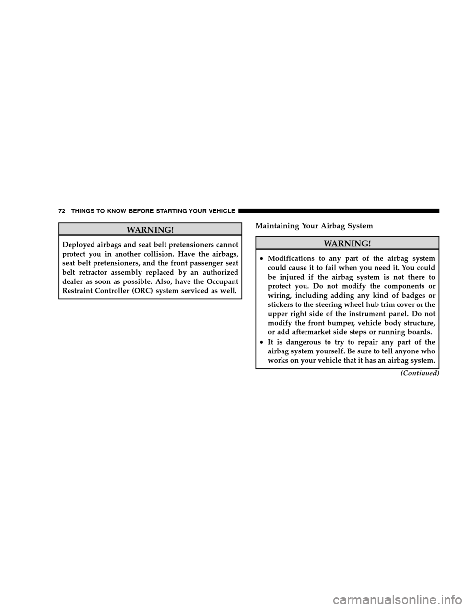 DODGE GRAND CARAVAN 2009 5.G Manual PDF WARNING!Deployed airbags and seat belt pretensioners cannot
protect you in another collision. Have the airbags,
seat belt pretensioners, and the front passenger seat
belt retractor assembly replaced b DODGE GRAND CARAVAN 2009 5.G Manual PDF WARNING!Deployed airbags and seat belt pretensioners cannot
protect you in another collision. Have the airbags,
seat belt pretensioners, and the front passenger seat
belt retractor assembly replaced b