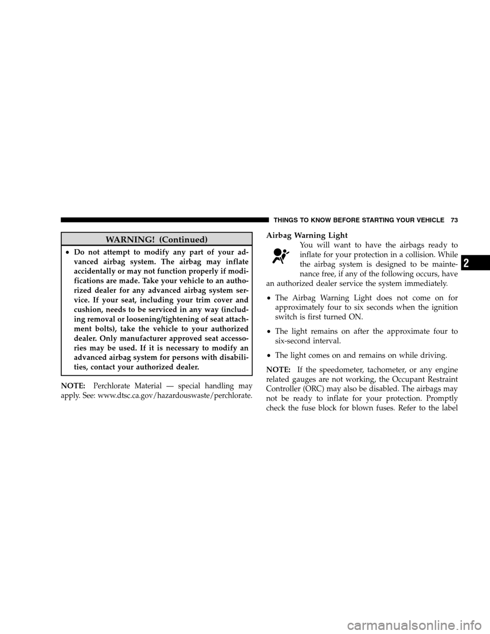 DODGE GRAND CARAVAN 2009 5.G Manual PDF WARNING! (Continued)
Do not attempt to modify any part of your ad-
vanced airbag system. The airbag may inflate
accidentally or may not function properly if modi-
fications are made. Take your vehicl DODGE GRAND CARAVAN 2009 5.G Manual PDF WARNING! (Continued)
Do not attempt to modify any part of your ad-
vanced airbag system. The airbag may inflate
accidentally or may not function properly if modi-
fications are made. Take your vehicl