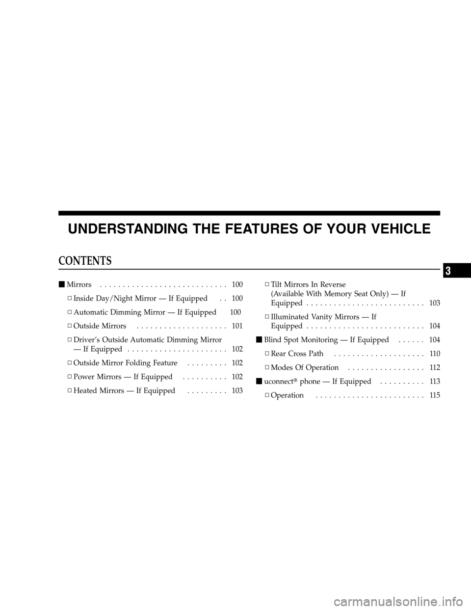 DODGE GRAND CARAVAN 2009 5.G Owners Manual UNDERSTANDING THE FEATURES OF YOUR VEHICLECONTENTS
m
Mirrors . . . . . . . . . . . . . . . . . . . . . . . . . . . . 100
▫ Inside Day/Night Mirror — If Equipped . . 100
▫ Automatic Dimming Mirro DODGE GRAND CARAVAN 2009 5.G Owners Manual UNDERSTANDING THE FEATURES OF YOUR VEHICLECONTENTS
m
Mirrors . . . . . . . . . . . . . . . . . . . . . . . . . . . . 100
▫ Inside Day/Night Mirror — If Equipped . . 100
▫ Automatic Dimming Mirro