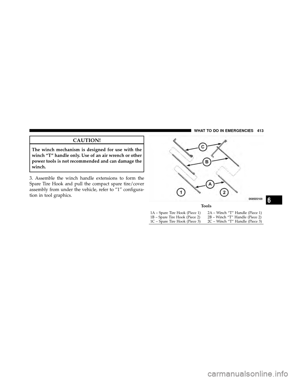 DODGE GRAND CARAVAN 2010 5.G Owners Manual
CAUTION!
The winch mechanism is designed for use with the
winch “T” handle only. Use of an air wrench or other
power tools is not recommended and can damage the
winch.
3. Assemble the winch handl DODGE GRAND CARAVAN 2010 5.G Owners Manual
CAUTION!
The winch mechanism is designed for use with the
winch “T” handle only. Use of an air wrench or other
power tools is not recommended and can damage the
winch.
3. Assemble the winch handl