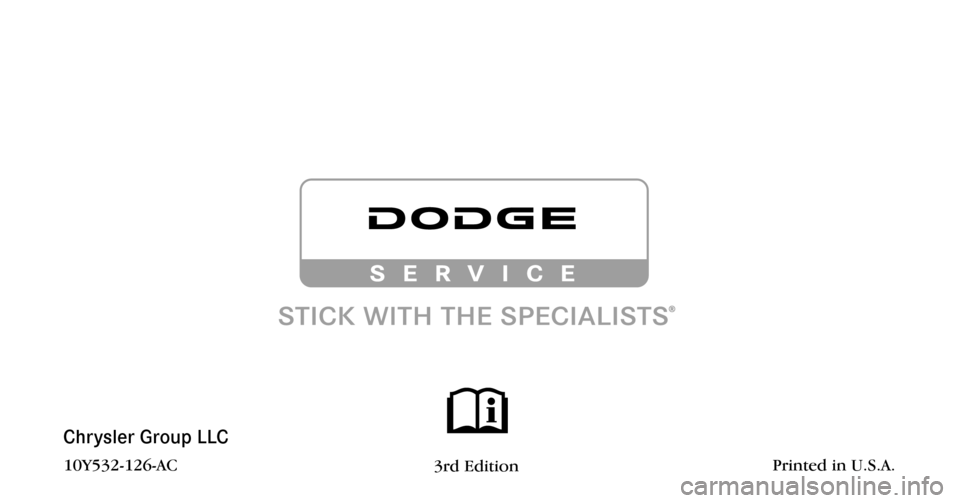 DODGE GRAND CARAVAN 2010 5.G Owners Manual 
Chrysler Group LLC

10Y532-126-AC3rd Edition    Printed in U.S.A. 