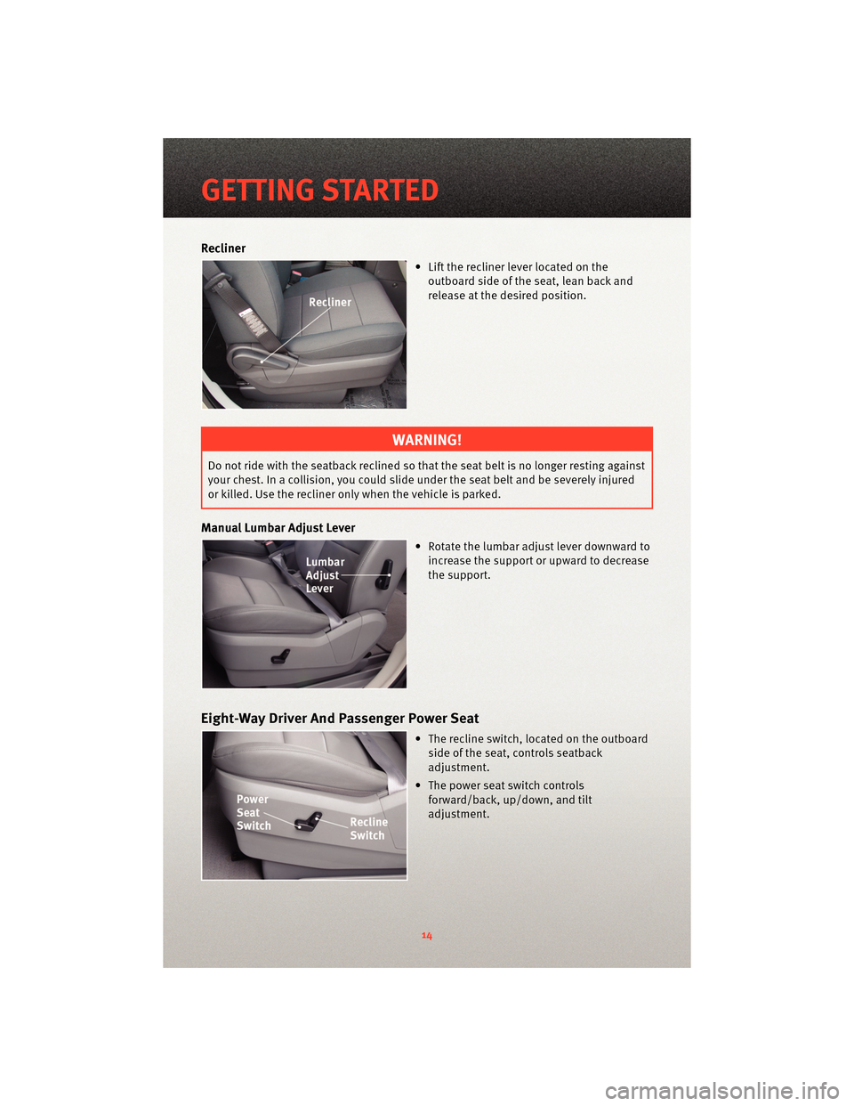 DODGE GRAND CARAVAN 2010 5.G User Guide Recliner
• Lift the recliner lever located on theoutboard side of the seat, lean back and
release at the desired position.
WARNING!
Do not ride with the seatback reclined so that the seat belt is no DODGE GRAND CARAVAN 2010 5.G User Guide Recliner
• Lift the recliner lever located on theoutboard side of the seat, lean back and
release at the desired position.
WARNING!
Do not ride with the seatback reclined so that the seat belt is no