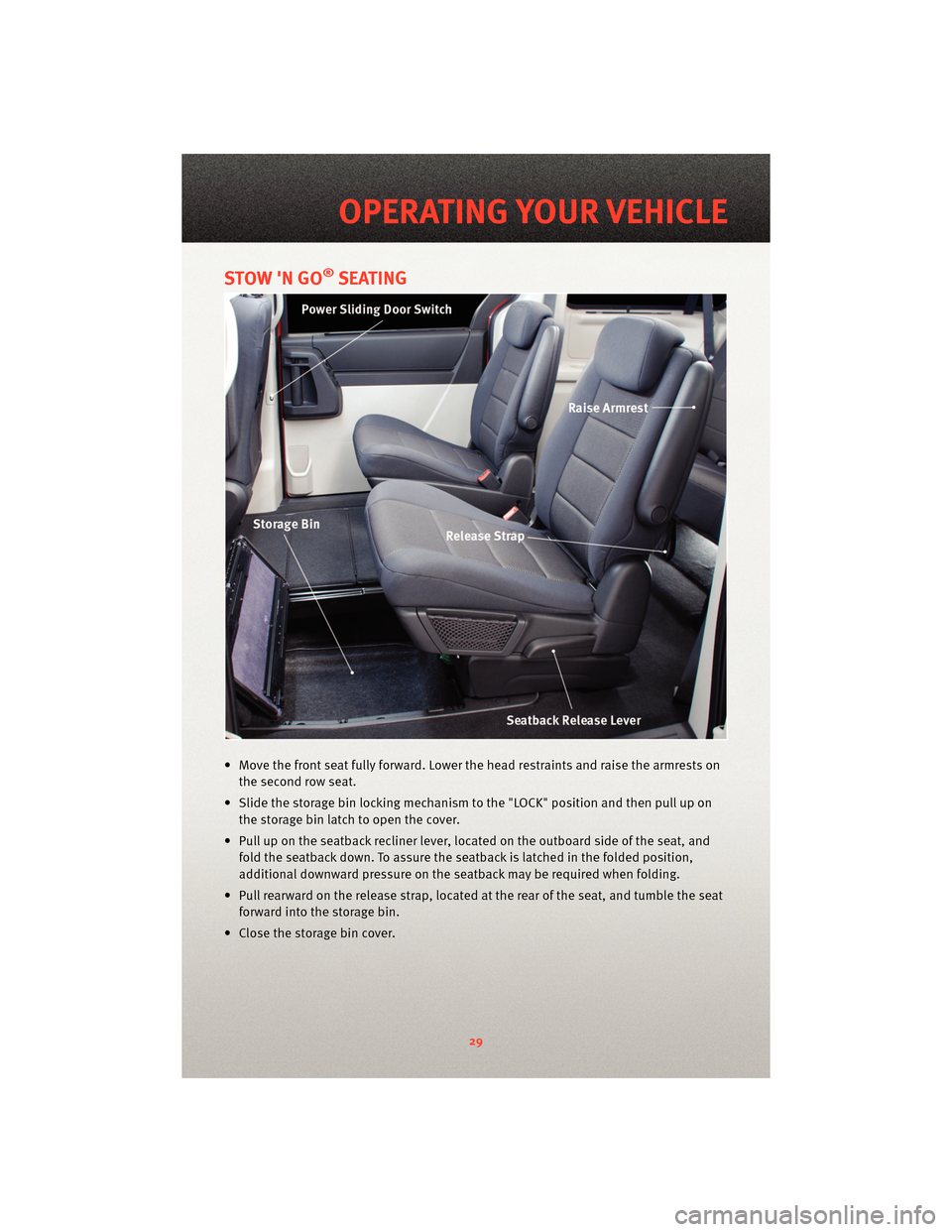 DODGE GRAND CARAVAN 2010 5.G Owners Guide STOW N GO®SEATING
• Move the front seat fully forward. Lower the head restraints and raise the armrests onthe second row seat.
• Slide the storage bin locking mechanism to the "LOCK" position an DODGE GRAND CARAVAN 2010 5.G Owners Guide STOW N GO®SEATING
• Move the front seat fully forward. Lower the head restraints and raise the armrests onthe second row seat.
• Slide the storage bin locking mechanism to the "LOCK" position an